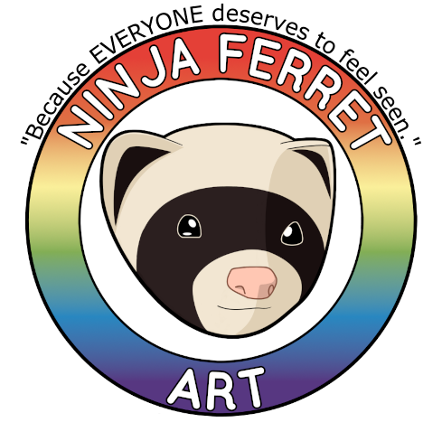Logo of a muted rainbow circle with a cartoon feret face in the middle. The circle says "Ninja Ferret Art" in white text. Surrounding the circle, in black text above: "Because EVERYONE deserves to feel seen."