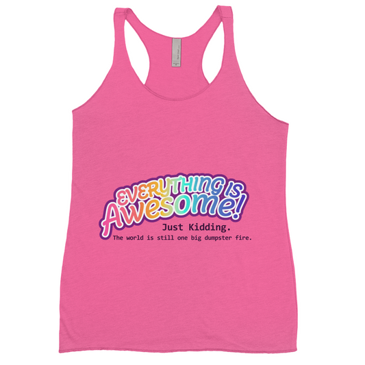 Everything is Awesome (Just Kidding) Fitted Racerback Tank Tops