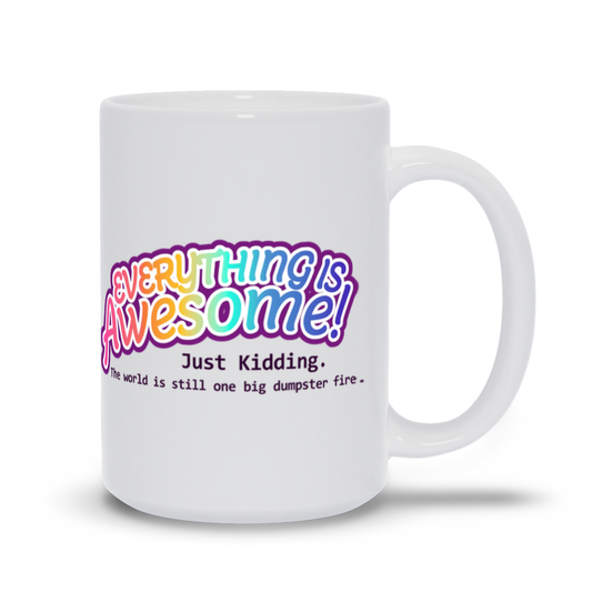Everything is Awesome! Just Kidding Mugs | 2 Sizes | Drinkwear